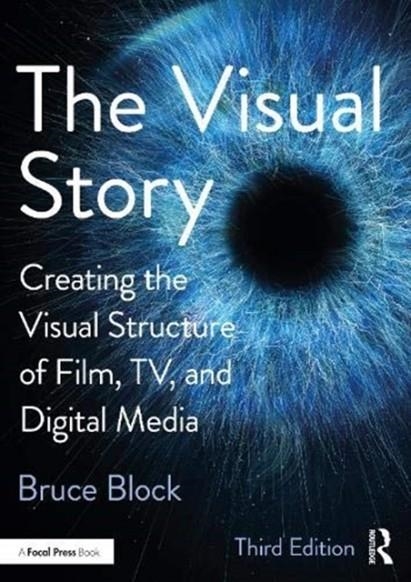 THE VISUAL STORY : CREATING THE VISUAL STRUCTURE OF FILM, TV, AND DIGITAL MEDIA | 9781138014152