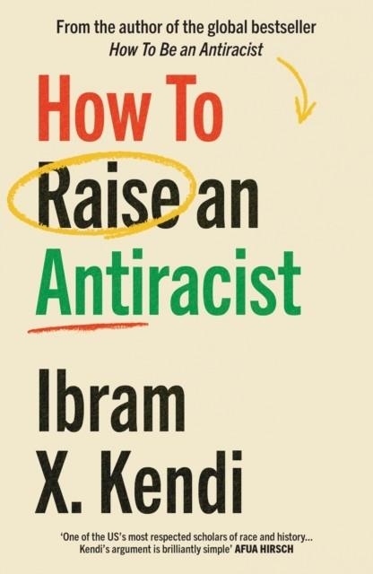 HOW TO RAISE AN ANTIRACIST | 9781529197570 | IBRAM X KENDI