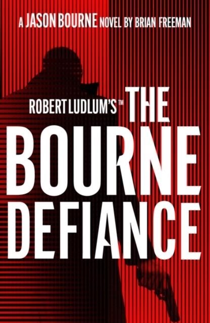 ROBERT LUDLUM'S™ THE BOURNE DEFIANCE | 9781803285924 | BRIAN FREEMAN