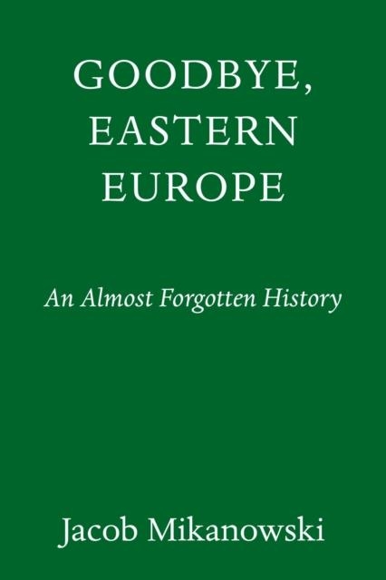 GOODBYE EASTERN EUROPE | 9781524748500 | JACOB MIKANOWSKI