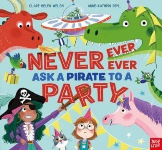 NEVER EVER EVER ASK A PIRATE TO A PARTY | 9781839942181 | CLARE HELEN WELSH