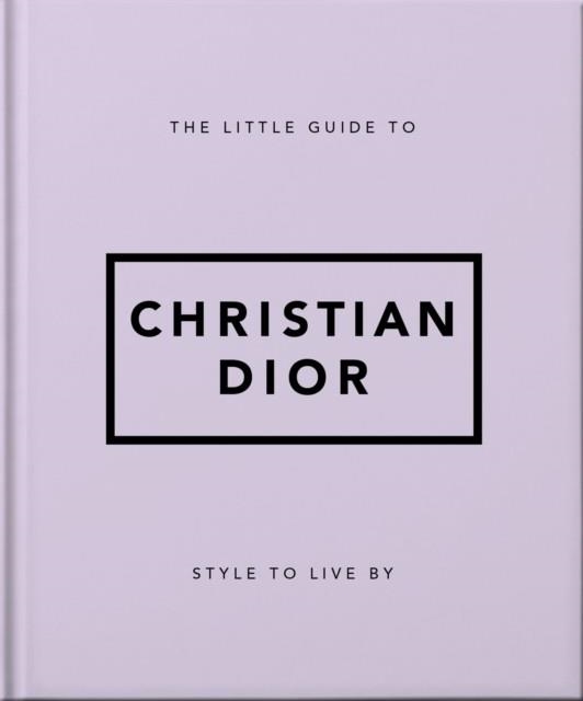 THE LITTLE GUIDE TO CHRISTIAN DIOR | 9781800694118