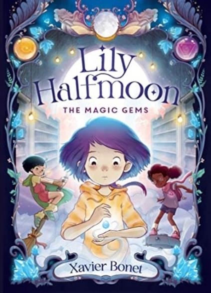 THE MAGIC GEMS 01: LILY HALFMOON  | 9781761180354 | XAVIER BONET