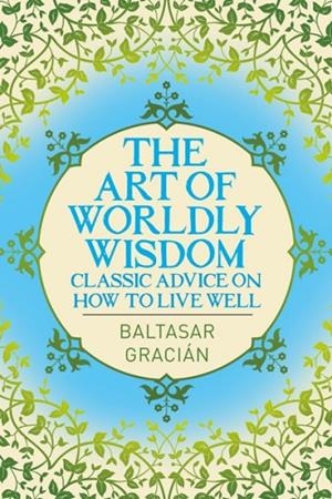 THE ART OF WORLDLY WISDOM | 9781398827707 | BALTASAR GRACIAN