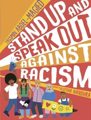 STAND UP AND SPEAK OUT AGAINST RACISM | 9781406393712 | ABDEL-MAGIED AND NANDHRA