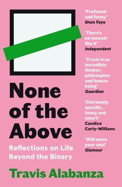 NONE OF THE ABOVE: REFLECTIONS ON LIFE BEYOND THE BINARY | 9781838854331 | TRAVIS ALABANZA
