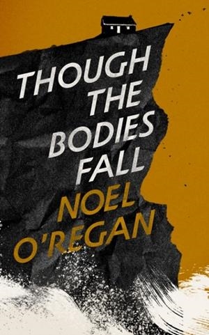 THOUGH THE BODIES FALL | 9781783789481 | NOEL O'REGAN