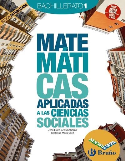 MATEMÁTICAS APLICADAS A LAS CIENCIAS SOCIALES 1 BACHILLERATO NUEVA ETAPA BRUÑO EDICIÓN ACTUALIZADA | 9788469634578