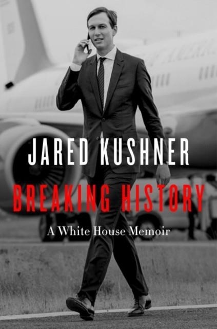 BREAKING HISTORY | 9780063221482 | JARED KUSHNER
