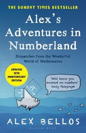 ALEX'S ADVENTURES IN NUMBERLAND : TENTH ANNIVERSARY EDITION | 9781526623997 | ALEX BELLOS