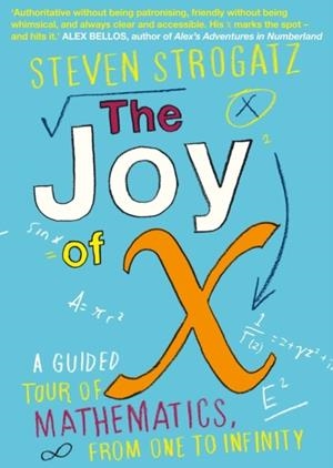THE JOY OF X : A GUIDED TOUR OF MATHEMATICS, FROM ONE TO INFINITY | 9781848878457 | STEVEN STROGATZ