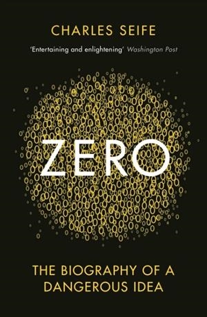ZERO : THE BIOGRAPHY OF A DANGEROUS IDEA | 9780285635944 | CHARLES SEIFE