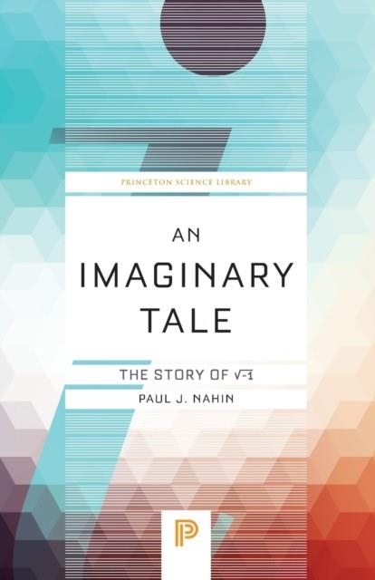 AN IMAGINARY TALE : THE STORY OF -1 | 9780691169248 | PAUL J NAHIN