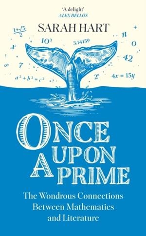 ONCE UPON A PRIME : THE WONDROUS CONNECTIONS BETWEEN MATHEMATICS AND LITERATURE | 9780008601089 | SARAH HART