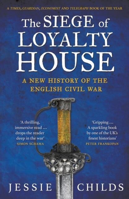 THE SIEGE OF LOYALTY HOUSE : A NEW HISTORY OF THE ENGLISH CIVIL WAR | 9781784702090 | JESSIE CHILDS