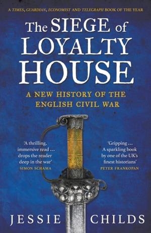 THE SIEGE OF LOYALTY HOUSE : A NEW HISTORY OF THE ENGLISH CIVIL WAR | 9781784702090 | JESSIE CHILDS