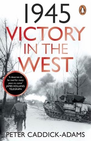 1945: VICTORY IN THE WEST | 9781529157734 | PETER CADDICK-ADAMS