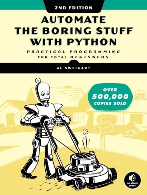 AUTOMATE THE BORING STUFF WITH PYTHON, 2ND EDITION : PRACTICAL PROGRAMMING FOR TOTAL BEGINNERS | 9781593279929 |  AL SWEIGART