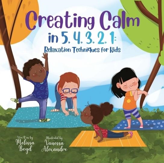 CREATING CALM IN 5, 4, 3, 2, 1: RELAXATION TECHNIQUES FOR KIDS | 9781955170079