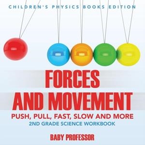 FORCES AND MOVEMENT (PUSH, PULL, FAST, SLOW AND MORE) | 9781683055136 | BABY PROFESSOR