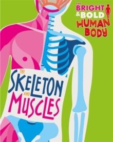 THE BRIGHT AND BOLD HUMAN BODY: THE SKELETON AND MUSCLES | 9781526310385 | SONYA NEWLAND