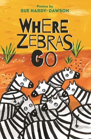 WHERE ZEBRAS GO : POEMS | 9781910959312 | SUE HARDY-DAWSON