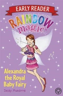RAINBOW MAGIC EARLY READER: ALEXANDRA THE ROYAL BABY FAIRY | 9781408340295 | DAISY MEADOWS