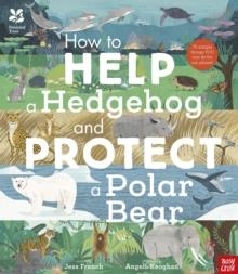NATIONAL TRUST: HOW TO HELP A HEDGEHOG AND PROTECT A POLAR BEAR | 9781788007078 | DR JESS FRENCH