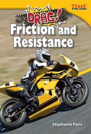DRAG! FRICTION AND RESISTANCE (TIME FOR KIDS NONFICTION READERS) | 9781433349409 | STEPHANIE PARIS