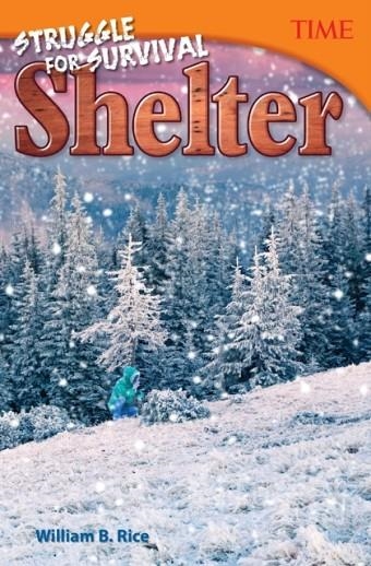 STRUGGLE FOR SURVIVAL: SHELTER (TIME(R) INFORMATIONAL TEXT)  | 9781493836048 | WILLIAM B RICE
