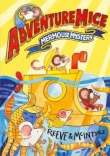 ADVENTUREMICE: MERMOUSE MYSTERY | 9781788452687 | PHILIP REEVE AND SARAH MCINTYRE