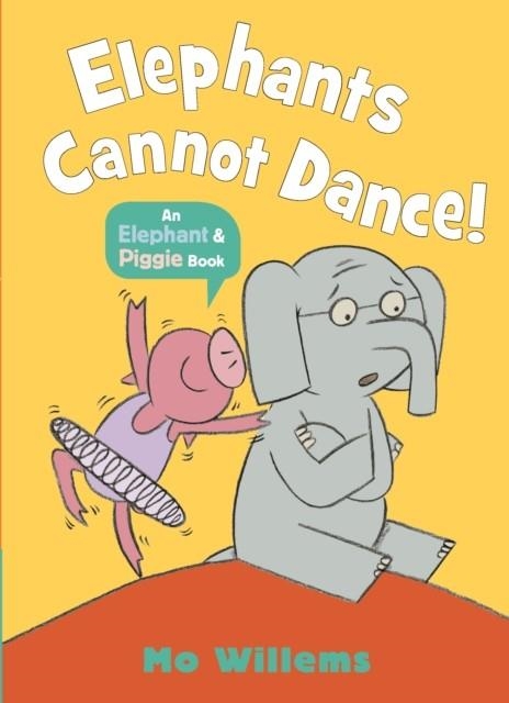 ELEPHANT AND PIGGIE: ELEPHANTS CANNOT DANCE! PB | 9781529512359 | MO WILLEMS