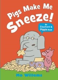 ELEPHANT AND PIGGIE: PIGS MAKE ME SNEEZE! PB | 9781529512373 | MO WILLEMS