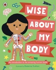 WISE ABOUT MY BODY : AN INTRODUCTION TO THE HUMAN BODY | 9780241567333 | EKATERINA TRUKHAN