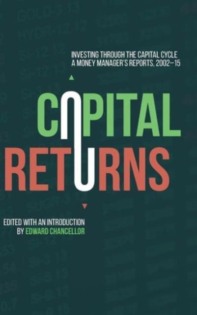 CAPITAL RETURNS : INVESTING THROUGH THE CAPITAL CYCLE: A MONEY MANAGER'S REPORTS 2002-15 | 9781137571649 | EDWARD CHANCELLOR