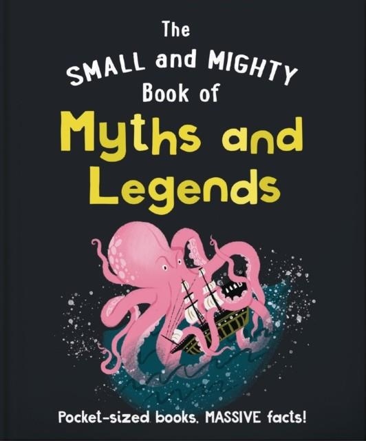 THE SMALL AND MIGHTY BOOK OF MYTHS AND LEGENDS | 9781800693685 | ORANGE HIPPO!