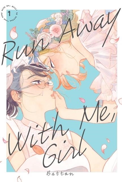 RUN AWAY WITH ME, GIRL 1 : 1 | 9781646515004 | BATTAN