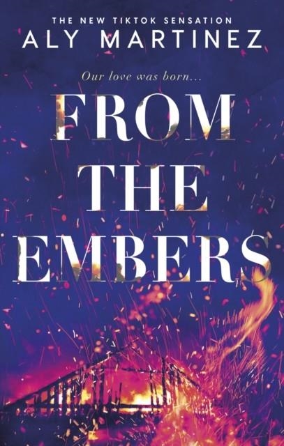 FROM THE EMBERS: TIKTOK MADE ME BUY IT! | 9781408730164 | ALY MARTINEZ
