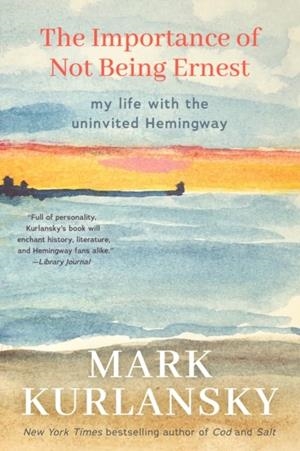 THE IMPORTANCE OF NOT BEING ERNEST | 9781642504637 | MARK KURLANSKY