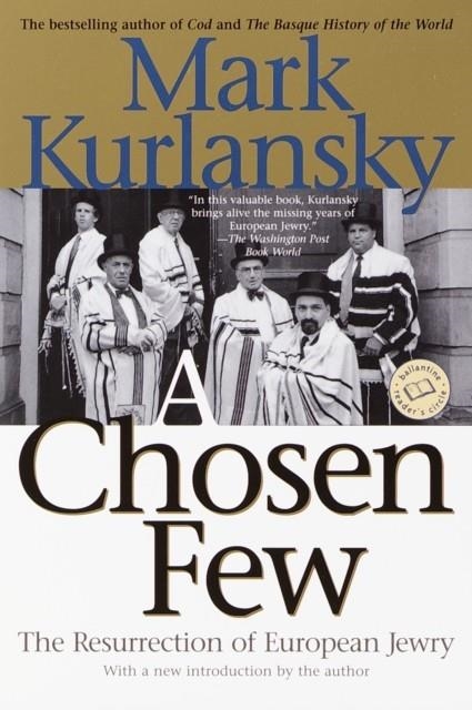 A CHOSEN FEW : THE RESURRECTION OF EUROPEAN JEWRY | 9780345448149 | MARK KURLANSKY