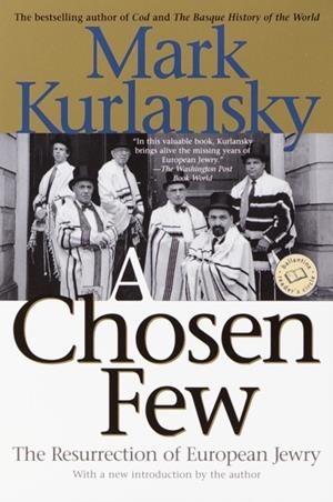 A CHOSEN FEW : THE RESURRECTION OF EUROPEAN JEWRY | 9780345448149 | MARK KURLANSKY