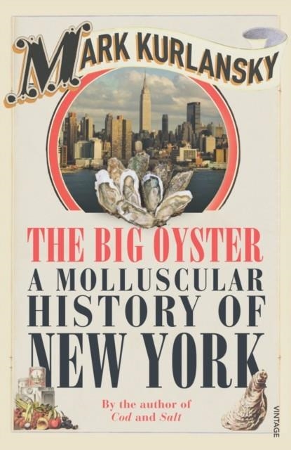 THE BIG OYSTER : A MOLLUSCULAR HISTORY OF NEW YORK | 9780099477594 | MARK KURLANSKY