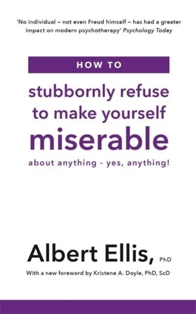 HOW TO STUBBORNLY REFUSE TO MAKE YOURSELF MISERABLE | 9781472142788 | ALBERT ELLIS