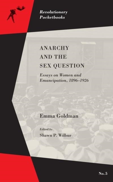 ANARCHY AND THE SEX QUESTION : ESSAYS ON WOMEN AND EMANCIPATION, 1896-1917 | 9781629631448 | EMMA GOLDMAN