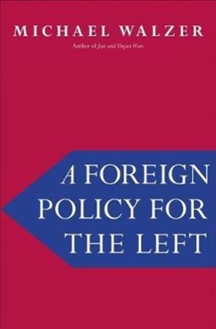 A FOREIGN POLICY FOR THE LEFT | 9780300223873 | MICHAEL WALZER