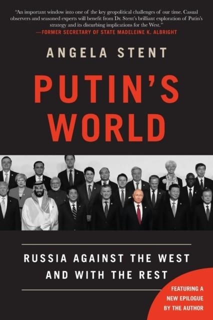 PUTIN'S WORLD : RUSSIA AGAINST THE WEST AND WITH THE REST | 9781455533008 | ANGELA STENT