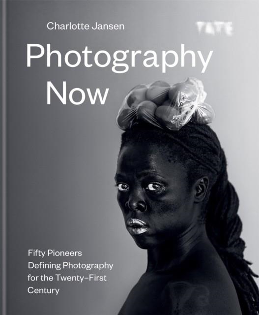 PHOTOGRAPHY NOW : FIFTY PIONEERS DEFINING PHOTOGRAPHY FOR THE TWENTY-FIRST CENTURY | 9781781576205 | CHARLOTTE JANSEN