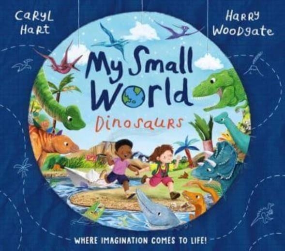 MY SMALL WORLD: DINOSAURS | 9781398516106 | CARYL HART