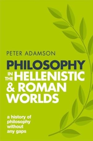 PHILOSOPHY IN THE HELLENISTIC AND ROMAN WORLDS : A HISTORY OF PHILOSOPHY WITHOUT ANY GAPS, VOLUME 2 | 9780198818601 | PETER ADAMSON