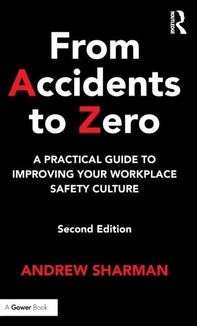 FROM ACCIDENTS TO ZERO: A PRACTICAL GUIDE TO IMPROVING YOUR WORKPLACE SAFETY CULTURE | 9781472477033 | ANDREW SHARMAN